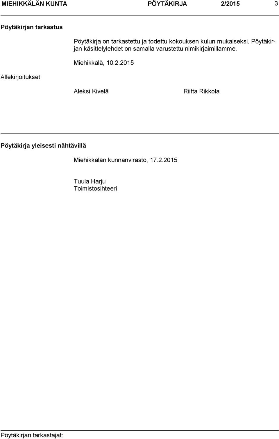 Pöytäkirjan käsittelylehdet on samalla varustettu nimikirjaimillamme. Miehikkälä, 10.2.