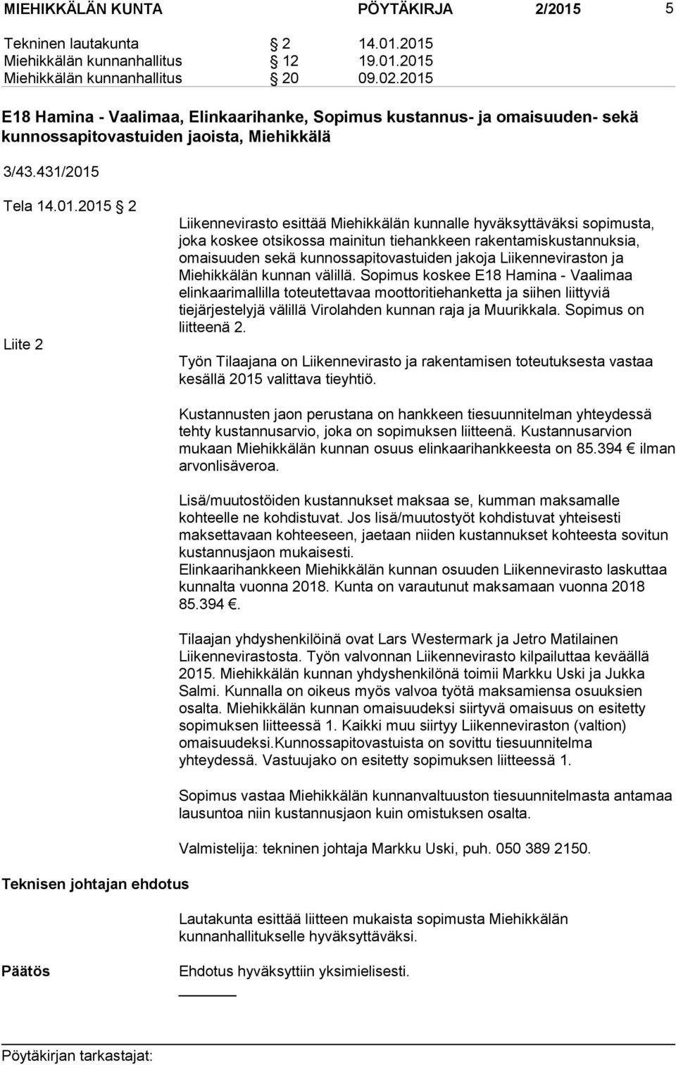Miehikkälän kunnalle hyväksyttäväksi sopimusta, joka koskee otsikossa mainitun tiehankkeen rakentamiskustannuksia, omaisuuden sekä kunnossapitovastuiden jakoja Liikenneviraston ja Miehikkälän kunnan