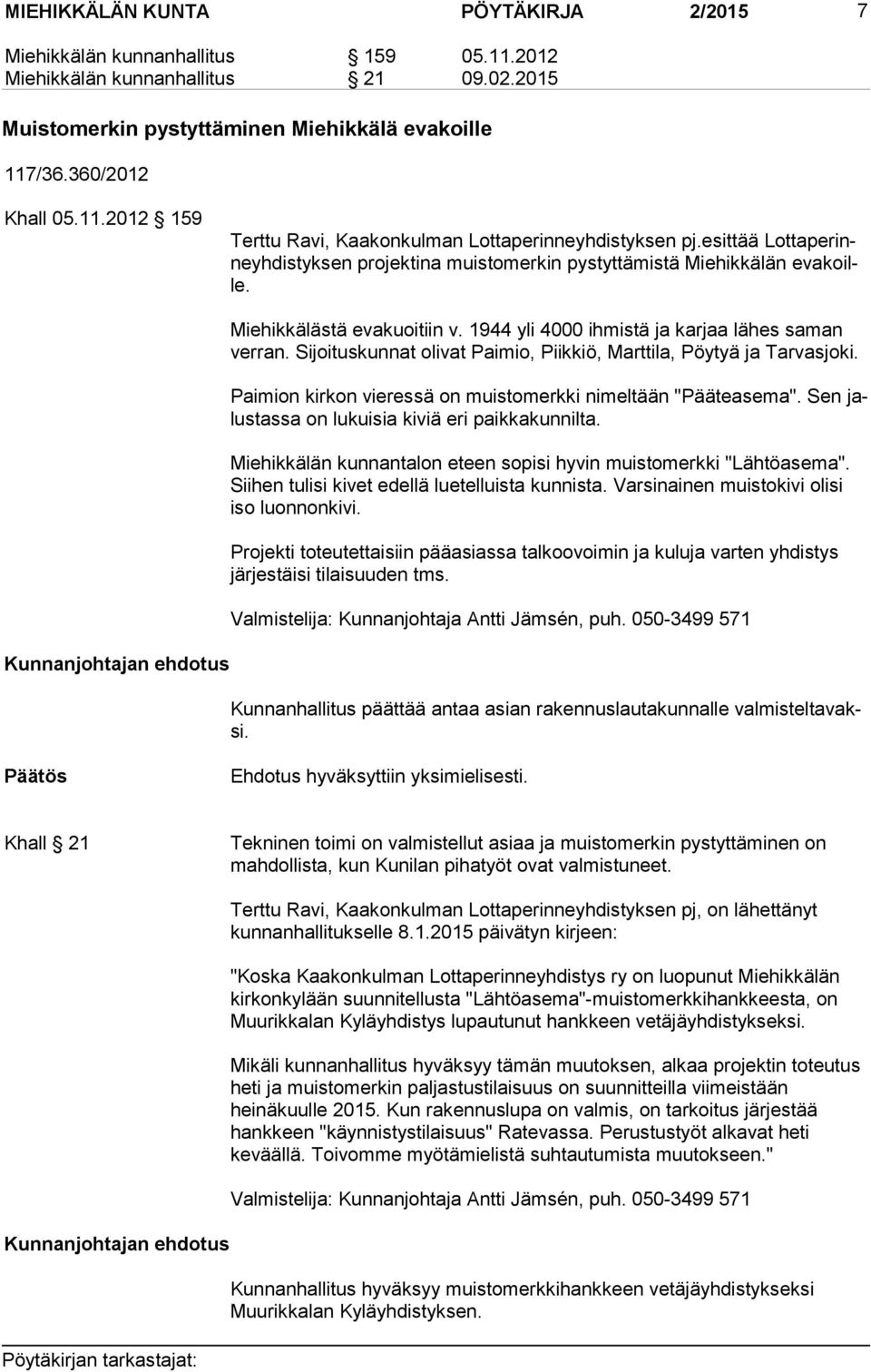 1944 yli 4000 ihmistä ja karjaa lähes saman verran. Sijoituskunnat olivat Paimio, Piikkiö, Marttila, Pöytyä ja Tarvasjoki. Paimion kirkon vieressä on muistomerkki nimeltään "Pääteasema".