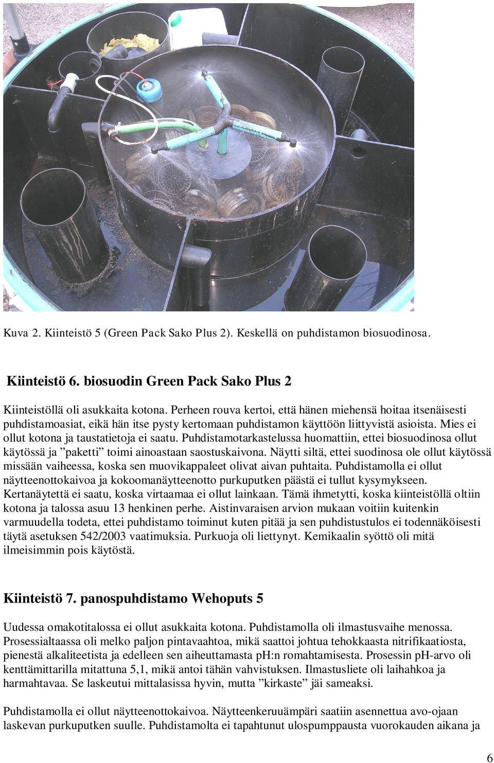 Puhdistamotarkastelussa huomattiin, ettei biosuodinosa ollut käytössä ja paketti toimi ainoastaan saostuskaivona.