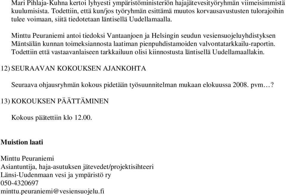Minttu Peuraniemi antoi tiedoksi Vantaanjoen ja Helsingin seudun vesiensuojeluyhdistyksen Mäntsälän kunnan toimeksiannosta laatiman pienpuhdistamoiden valvontatarkkailu-raportin.