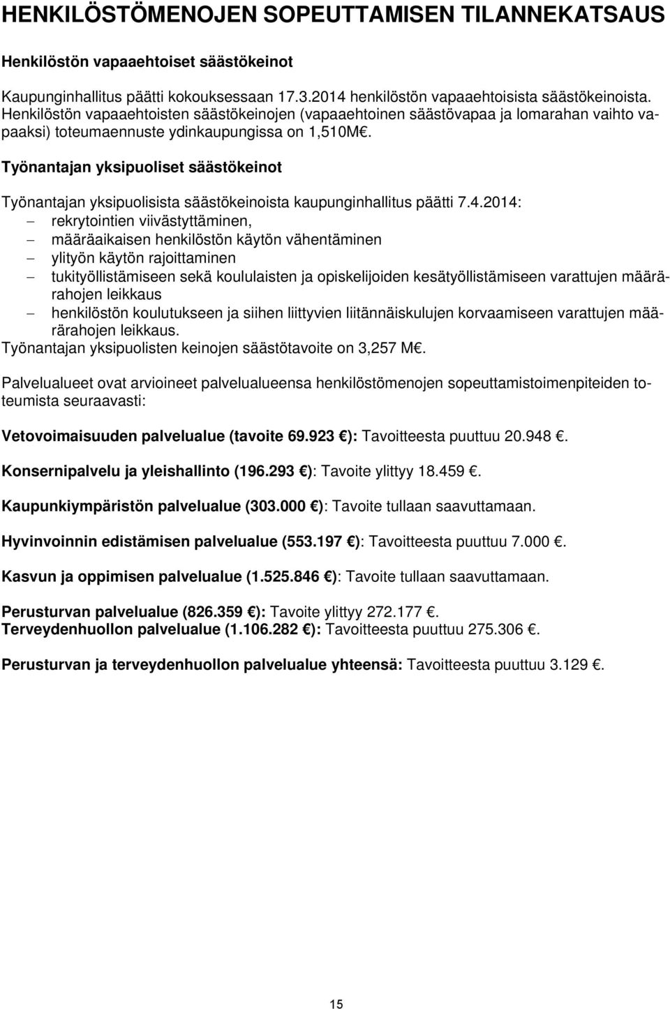 Työnantajan yksipuoliset säästökeinot Työnantajan yksipuolisista säästökeinoista kaupunginhallitus päätti 7.4.