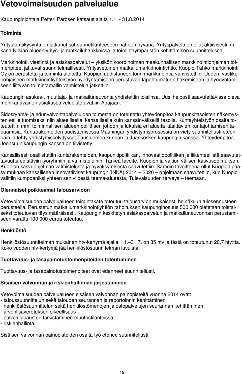 Markkinointi, viestintä ja asiakaspalvelut yksikön koordinoiman maakunnallisen markkinointiohjelman toimenpiteet jatkuvat suunnitelmallisesti.