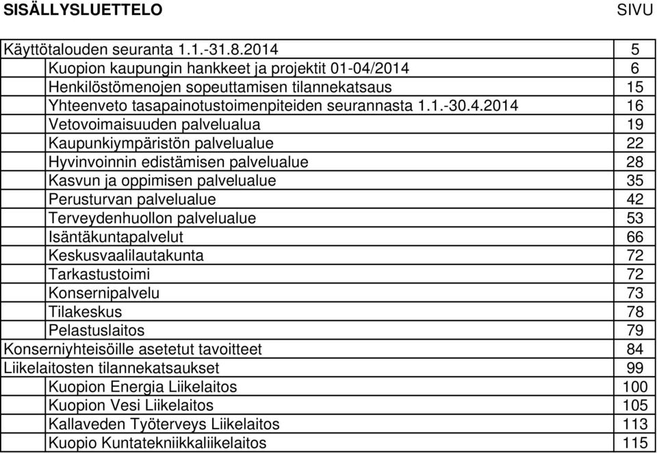 Vetovoimaisuuden palvelualua 19 Kaupunkiympäristön palvelualue 22 Hyvinvoinnin edistämisen palvelualue 28 Kasvun ja oppimisen palvelualue 35 Perusturvan palvelualue 42 Terveydenhuollon