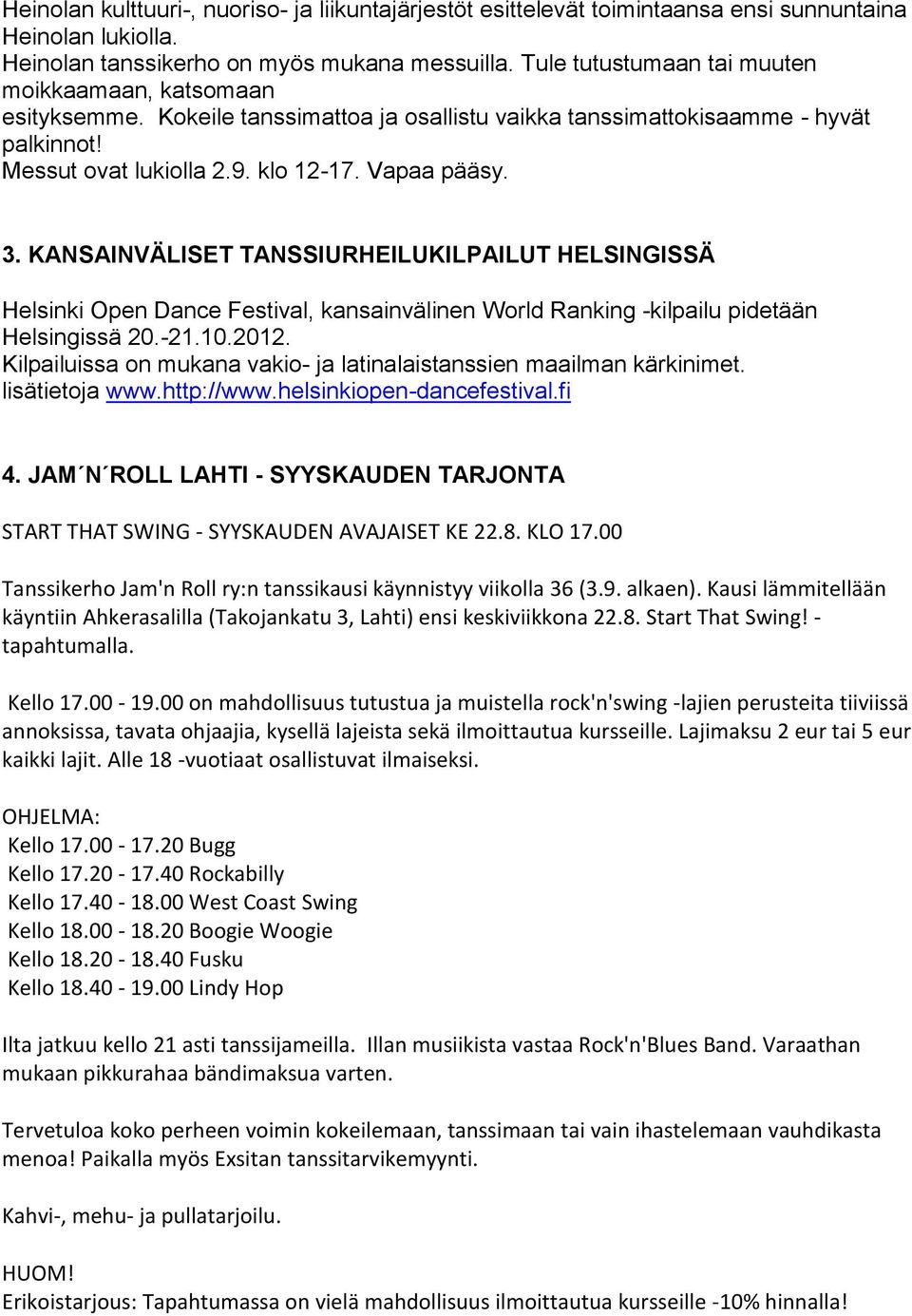 KANSAINVÄLISET TANSSIURHEILUKILPAILUT HELSINGISSÄ Helsinki Open Dance Festival, kansainvälinen World Ranking -kilpailu pidetään Helsingissä 20.-21.10.2012.
