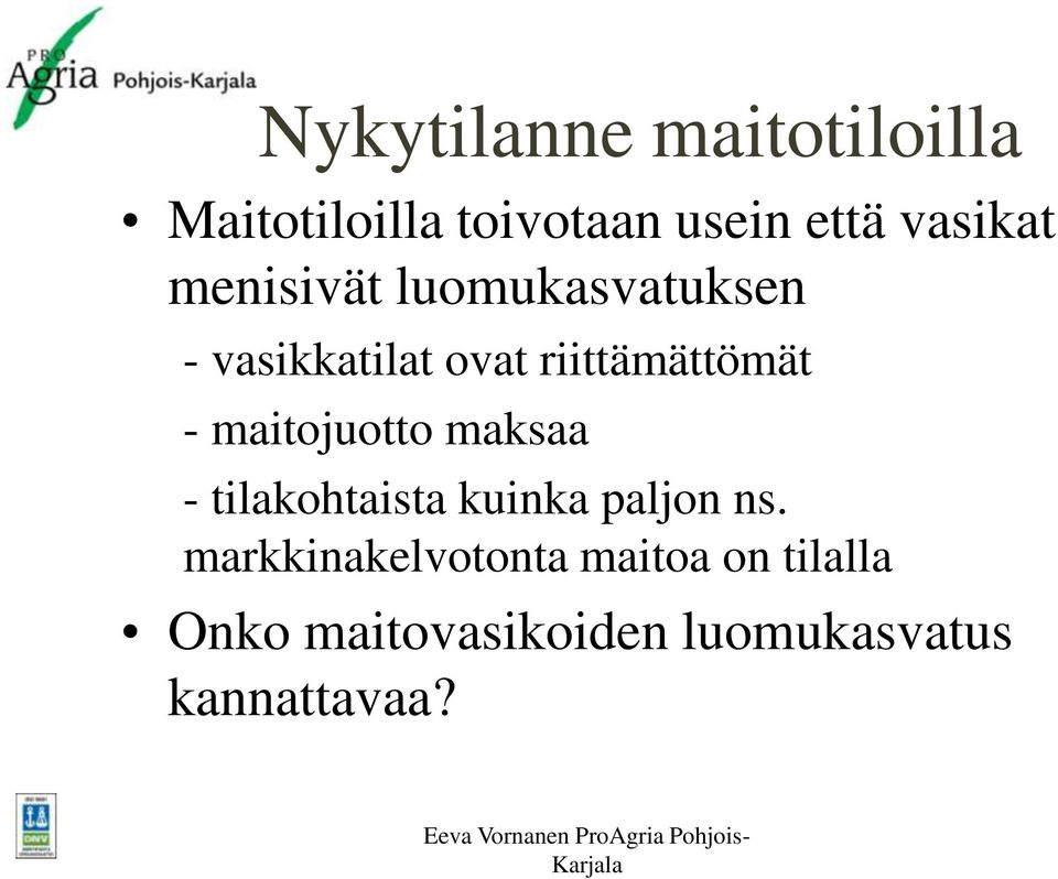 riittämättömät - maitojuotto maksaa - tilakohtaista kuinka paljon