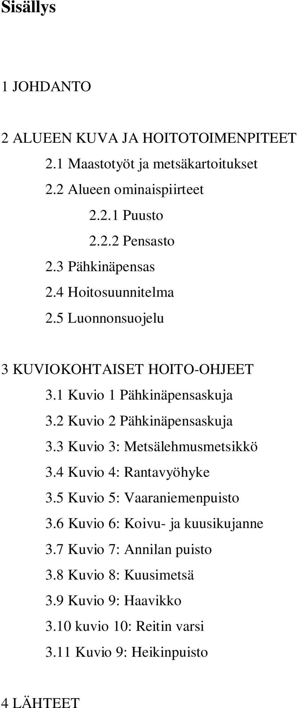 2 Kuvio 2 Pähkinäpensaskuja 3.3 Kuvio 3: Metsälehmusmetsikkö 3.4 Kuvio 4: Rantavyöhyke 3.5 Kuvio 5: Vaaraniemenpuisto 3.