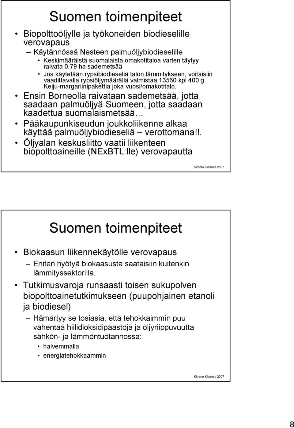 Ensin Borneolla raivataan sademetsää, jotta saadaan palmuöljyä Suomeen, jotta saadaan kaadettua suomalaismetsää Pääkaupunkiseudun joukkoliikenne alkaa käyttää palmuöljybiodieseliä verottomana!