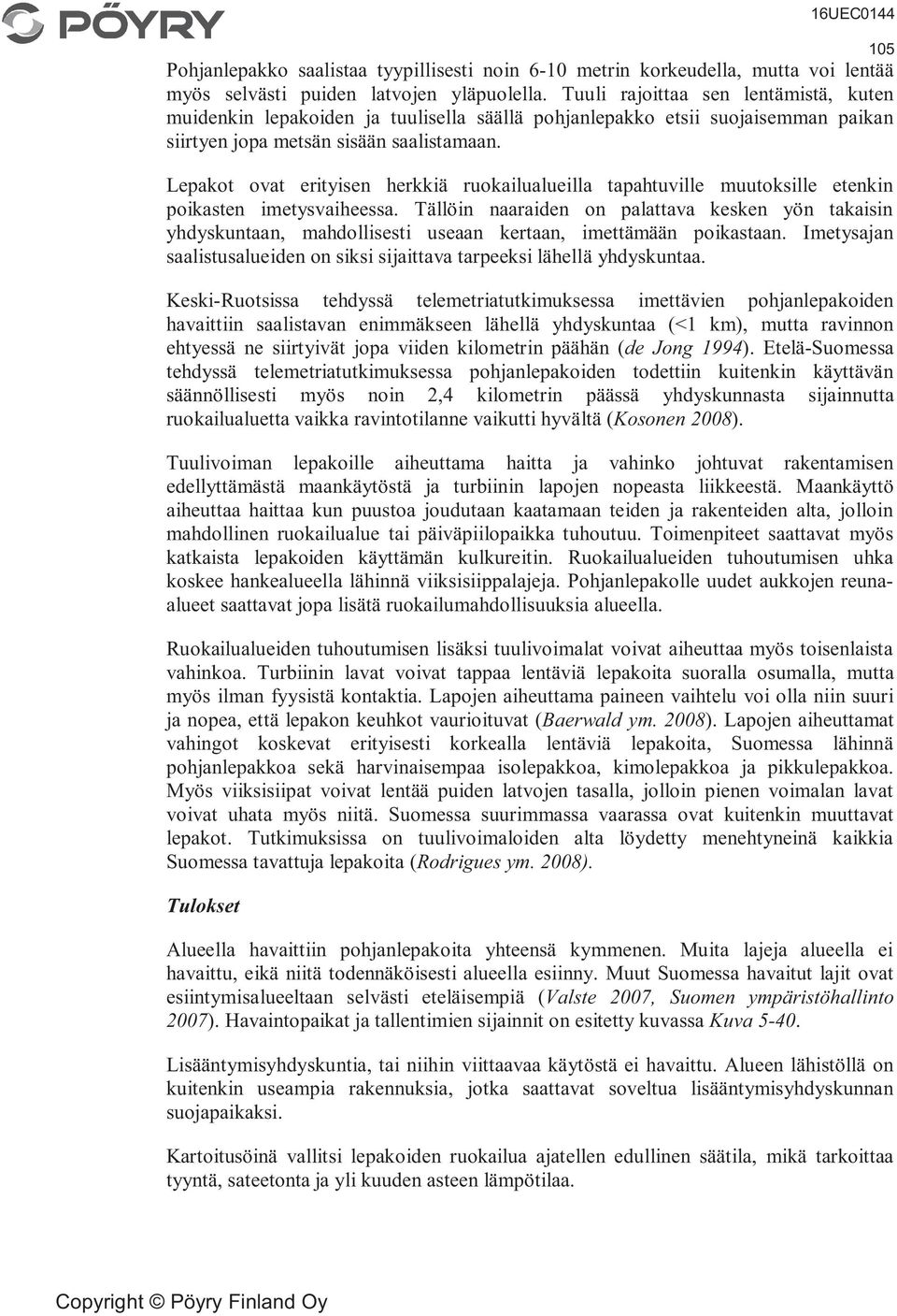 Lepakot ovat erityisen herkkiä ruokailualueilla tapahtuville muutoksille etenkin poikasten imetysvaiheessa.