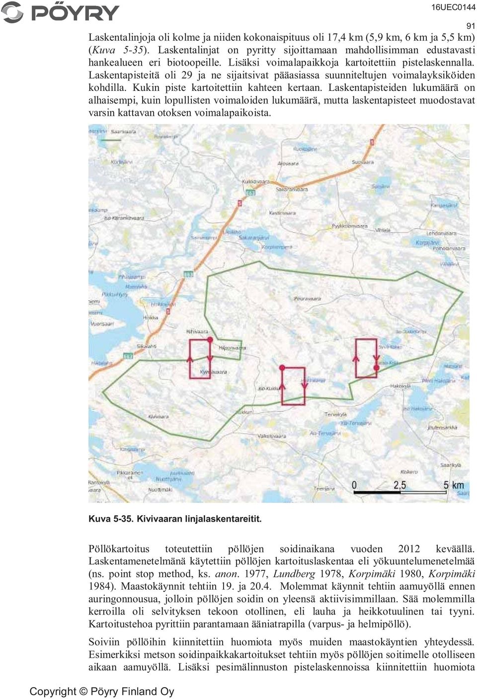Laskentapisteiden lukumäärä on alhaisempi, kuin lopullisten voimaloiden lukumäärä, mutta laskentapisteet muodostavat varsin kattavan otoksen voimalapaikoista. 91 Kuva 5-35.