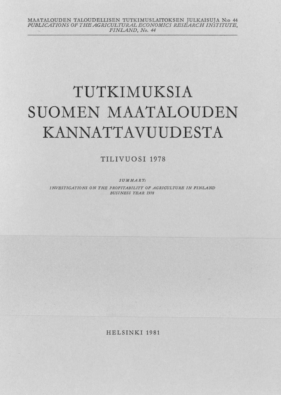 44 TUTKIMUKSIA SUOMEN MAATALOUDEN KANNATTAVUUDESTA TILIVUOSI 1978 SUMMA RY: