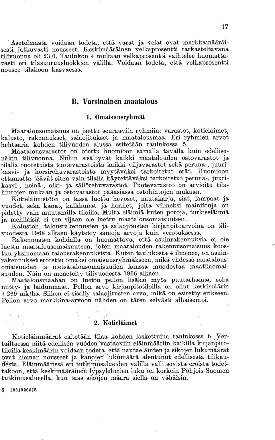 Omaisuusryhmät Maatalousomaisuus on jaettu seuraaviin ryhmiin: varastot, kotieläimet, kalusto, rakennukset, salaojitukset ja maatalousmaa.