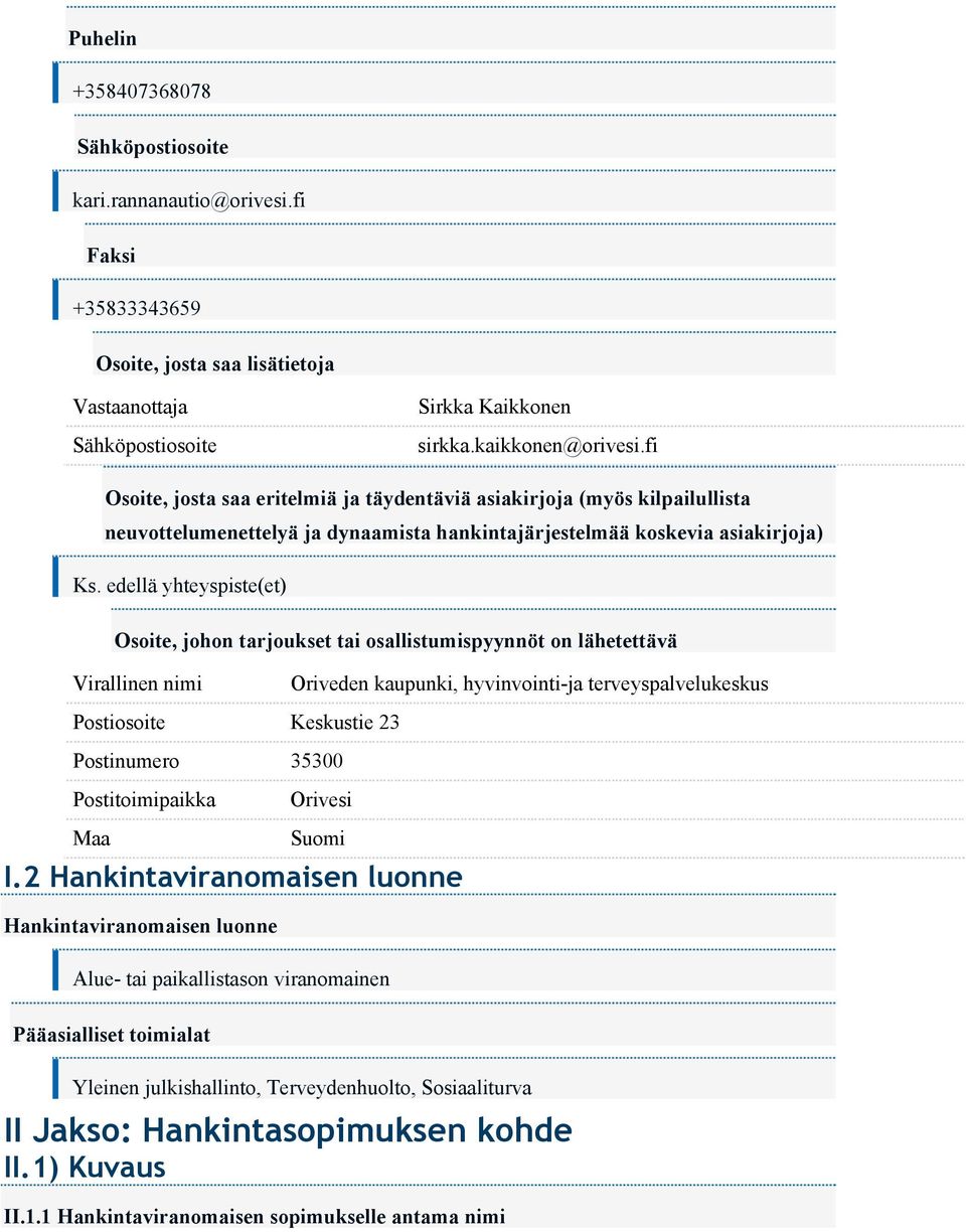 edellä yhteyspiste(et) Osoite, johon tarjoukset tai osallistumispyynnöt on lähetettävä Virallinen nimi Oriveden kaupunki, hyvinvointi-ja terveyspalvelukeskus Postiosoite Keskustie 23 Postinumero