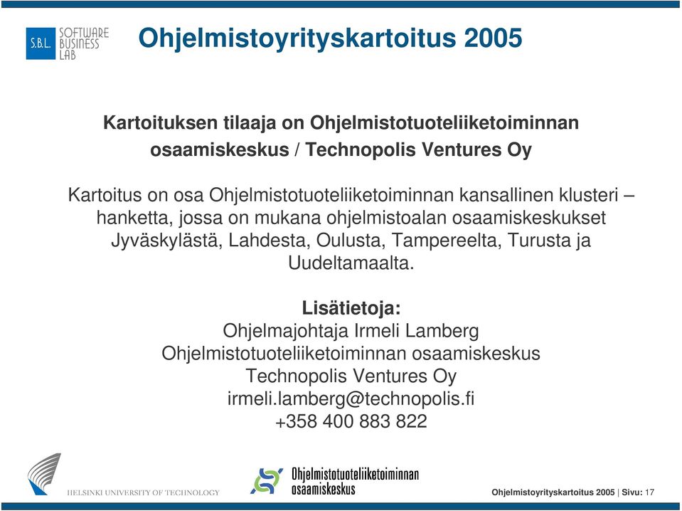 Jyväskylästä, Lahdesta, Oulusta, Tampereelta, Turusta ja Uudeltamaalta.