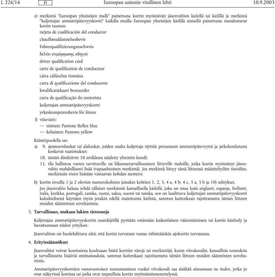 sinisellä painettuna muodostavat kortin taustan: tarjeta de cualificación del conductor chaufføruddannelsesbevis Fahrerqualifizierungsnachweis δελτίο επιµόρφωσης οδηγού driver qualification card