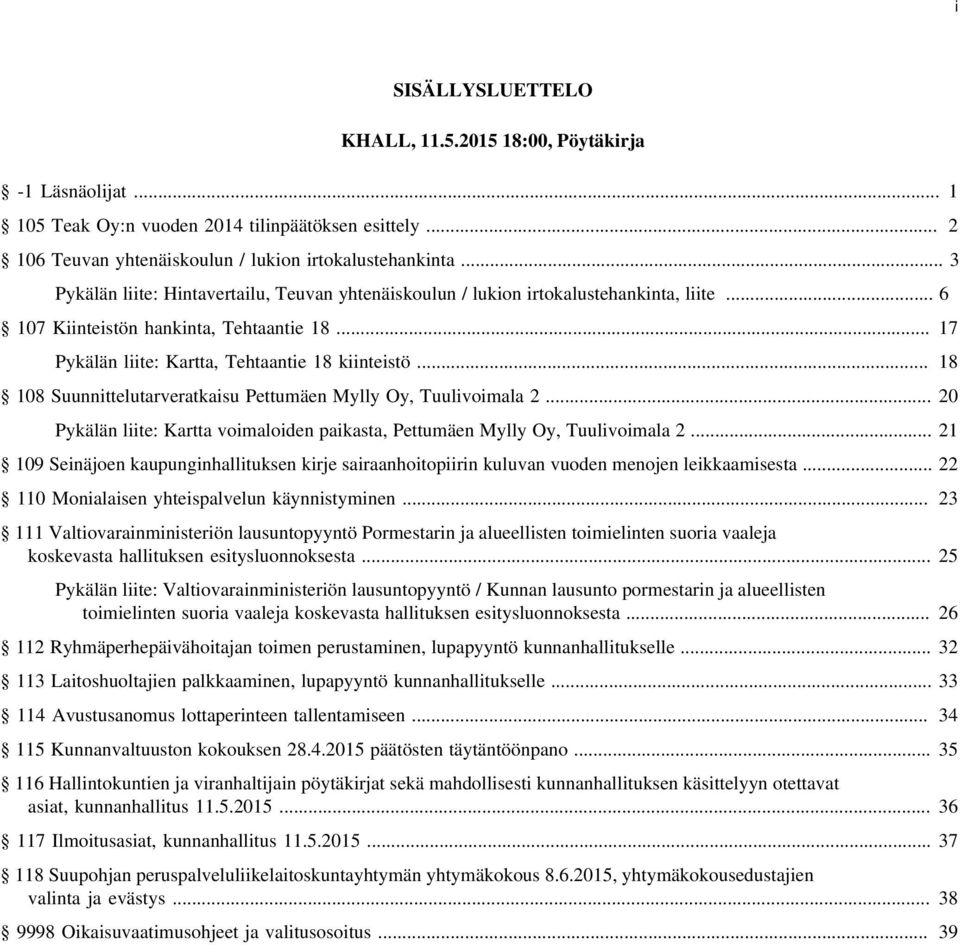 .. 18 108 Suunnittelutarveratkaisu Pettumäen Mylly Oy, Tuulivoimala 2... 20 Pykälän liite: Kartta voimaloiden paikasta, Pettumäen Mylly Oy, Tuulivoimala 2.