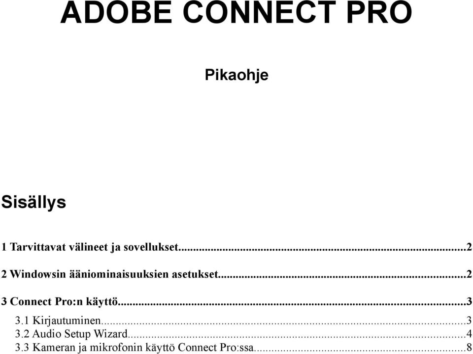 ..2 3 Connect Pro:n käyttö...3 3.1 Kirjautuminen...3 3.2 Audio Setup Wizard.