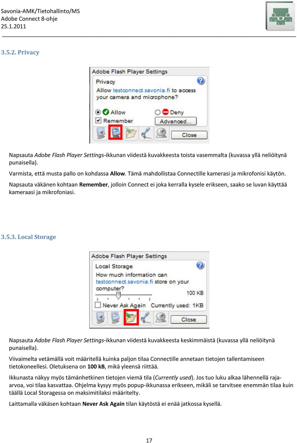 5.3. Local Storage Napsauta Adobe Flash Player Settings ikkunan viidestä kuvakkeesta keskimmäistä (kuvassa yllä neliöitynä punaisella).