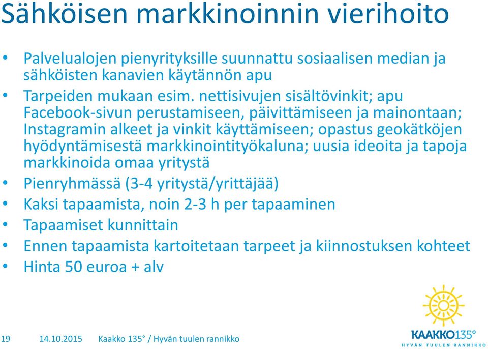 nettisivujen sisältövinkit; apu Facebook-sivun perustamiseen, päivittämiseen ja mainontaan; Instagramin alkeet ja vinkit käyttämiseen; opastus