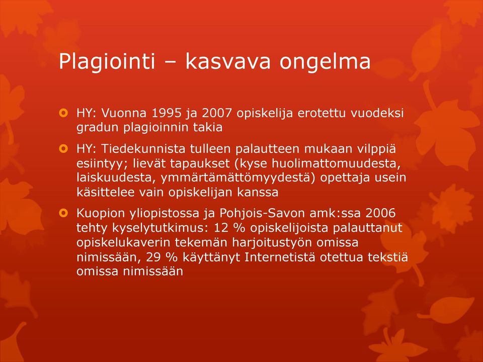 opettaja usein käsittelee vain opiskelijan kanssa Kuopion yliopistossa ja Pohjois-Savon amk:ssa 2006 tehty kyselytutkimus: 12 %