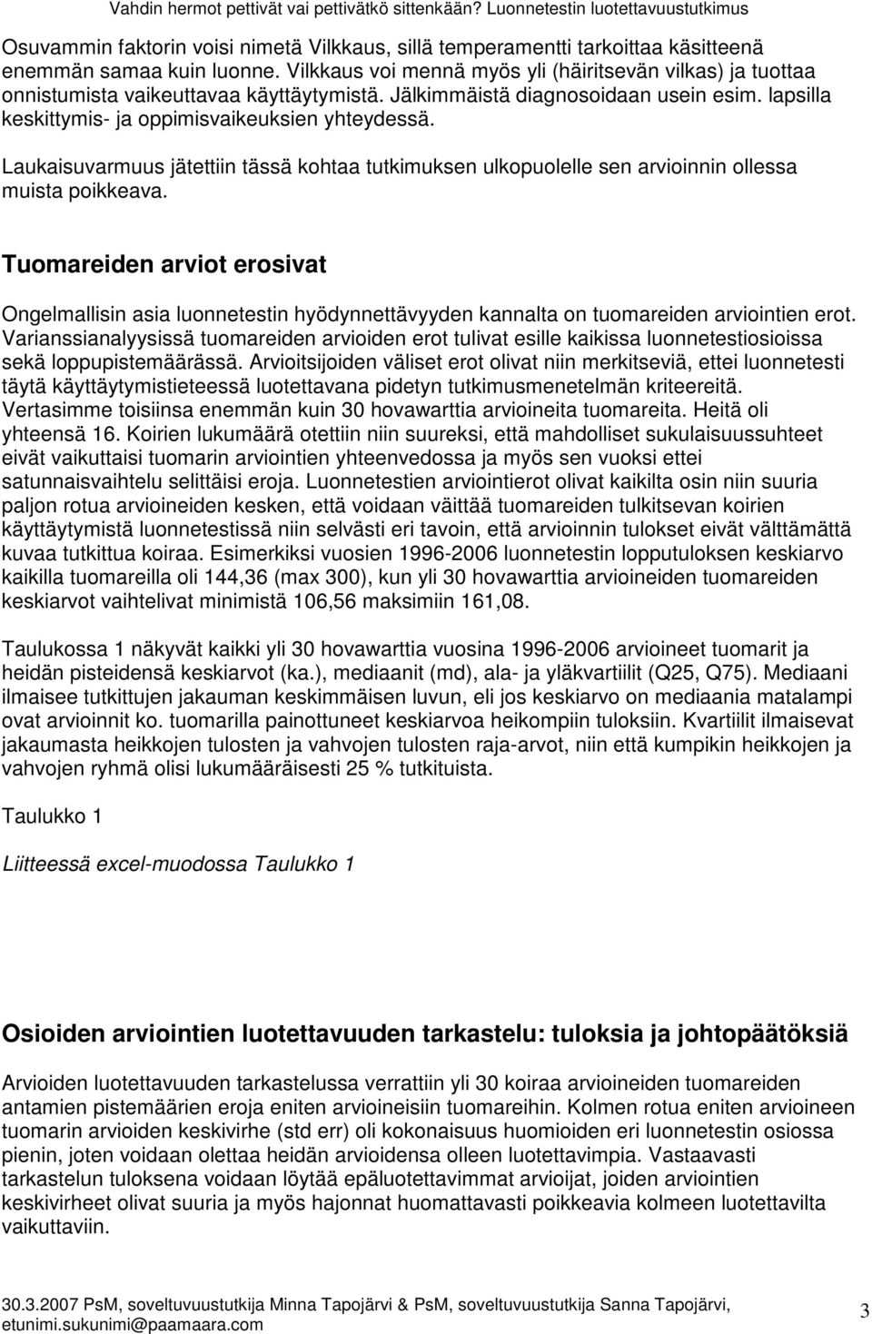 Laukaisuvarmuus jätettiin tässä kohtaa tutkimuksen ulkopuolelle sen arvioinnin ollessa muista poikkeava.