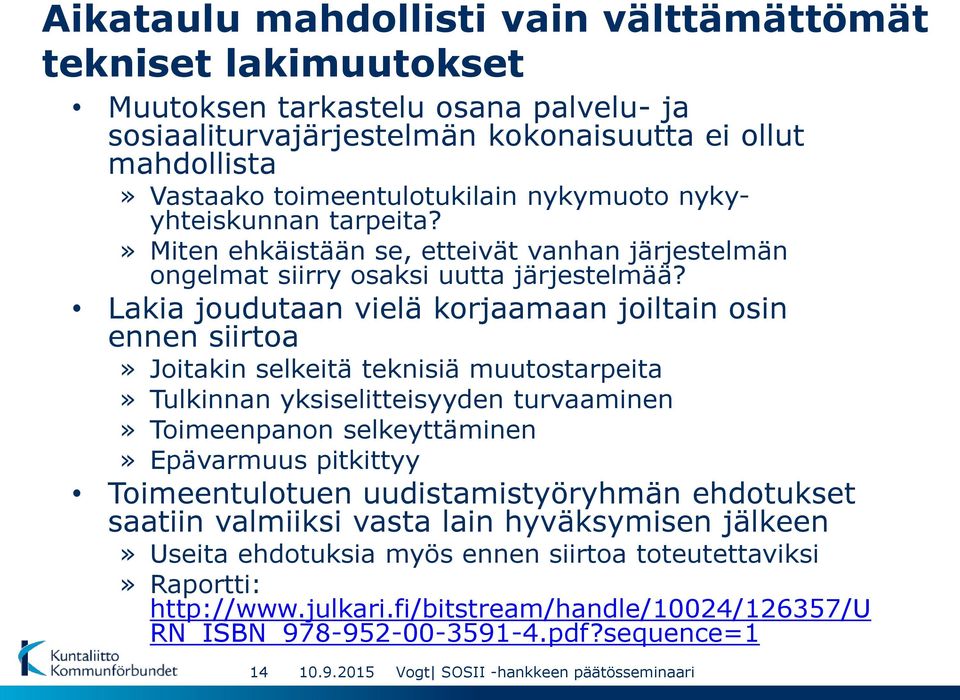 Lakia joudutaan vielä korjaamaan joiltain osin ennen siirtoa» Joitakin selkeitä teknisiä muutostarpeita» Tulkinnan yksiselitteisyyden turvaaminen» Toimeenpanon selkeyttäminen» Epävarmuus