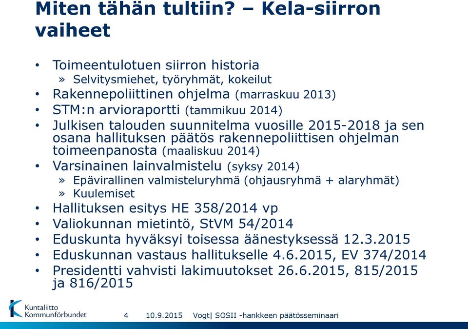 Julkisen talouden suunnitelma vuosille 2015-2018 ja sen osana hallituksen päätös rakennepoliittisen ohjelman toimeenpanosta (maaliskuu 2014) Varsinainen lainvalmistelu