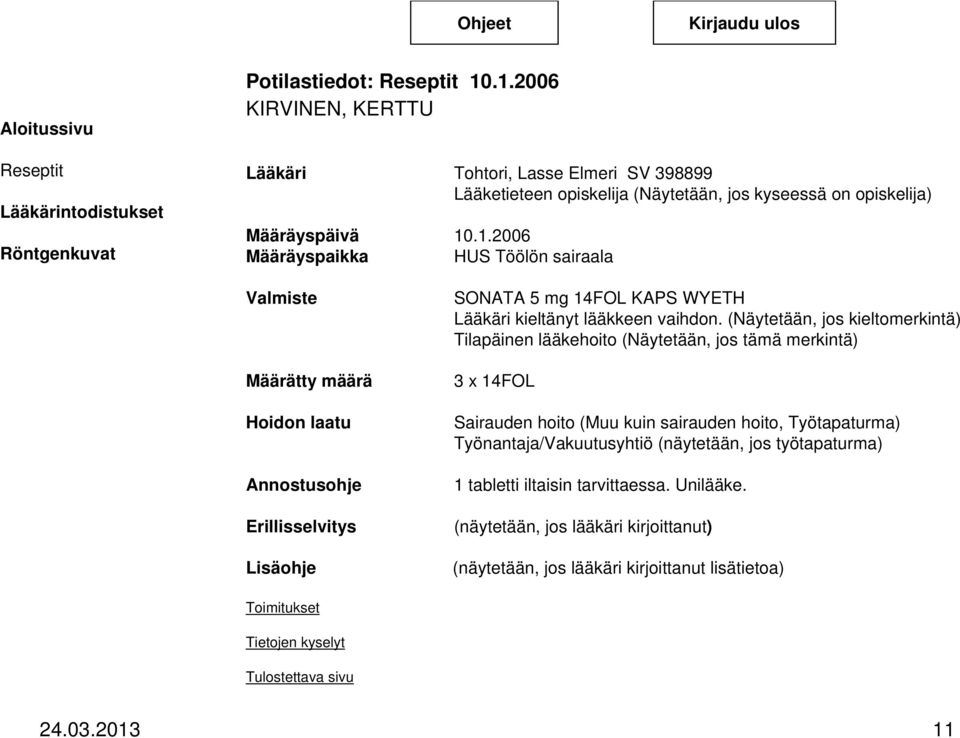 (Näytetään, jos kieltomerkintä) Tilapäinen lääkehoito (Näytetään, jos tämä merkintä) 3 x 14FOL Sairauden hoito (Muu kuin sairauden hoito, Työtapaturma) Työnantaja/Vakuutusyhtiö (näytetään, jos