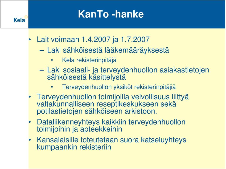 2007 Laki sähköisestä lääkemääräyksestä Kela rekisterinpitäjä Laki sosiaali- ja terveydenhuollon asiakastietojen