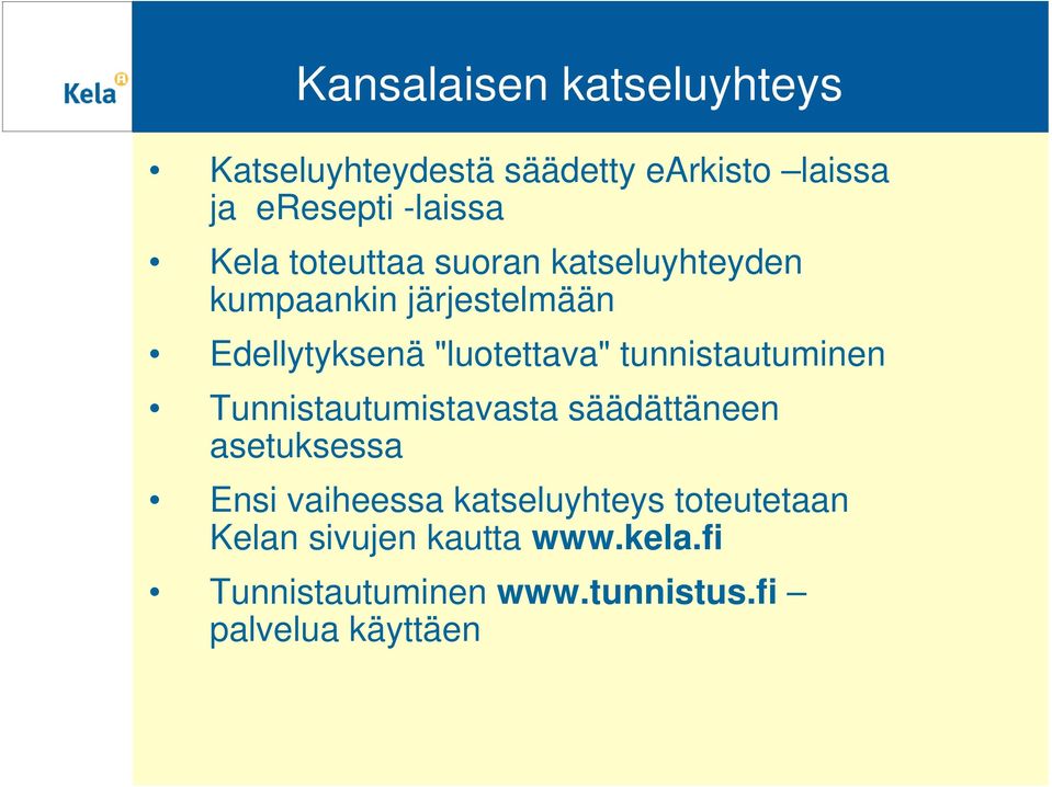 tunnistautuminen Tunnistautumistavasta säädättäneen asetuksessa Ensi vaiheessa