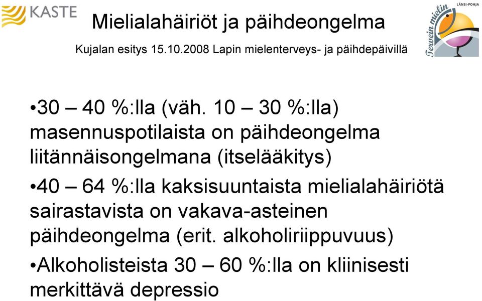 10 30 %:lla) masennuspotilaista on päihdeongelma liitännäisongelmana (itselääkitys) 40 64 %:lla