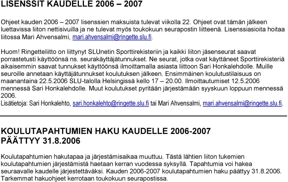 Ringetteliitto on liittynyt SLUnetin Sporttirekisteriin ja kaikki liiton jäsenseurat saavat porrastetusti käyttöönsä ns. seurakäyttäjätunnukset.