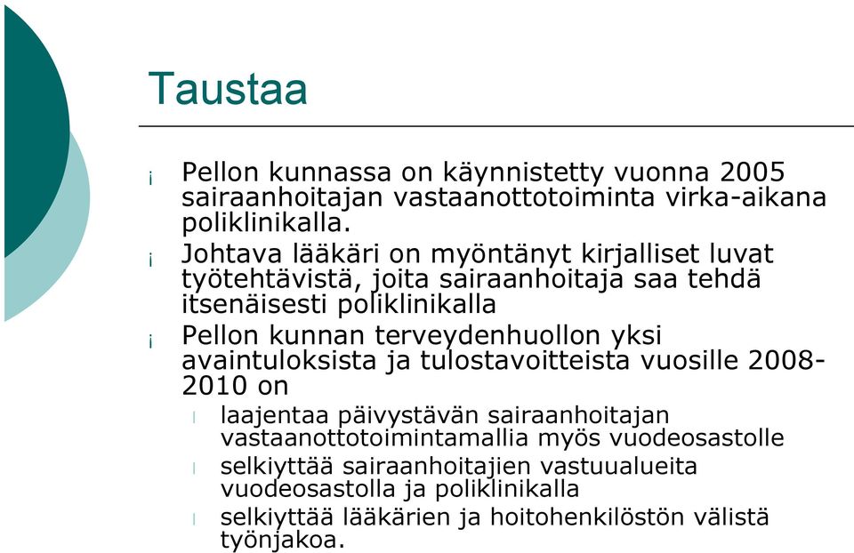 terveydenhuollon yksi avaintuloksista ja tulostavoitteista vuosille 2008 2010 on laajentaa päivystävän sairaanhoitajan