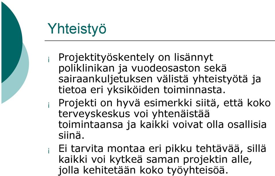 Projekti on hyvä esimerkki siitä, että koko terveyskeskus voi yhtenäistää toimintaansa ja kaikki