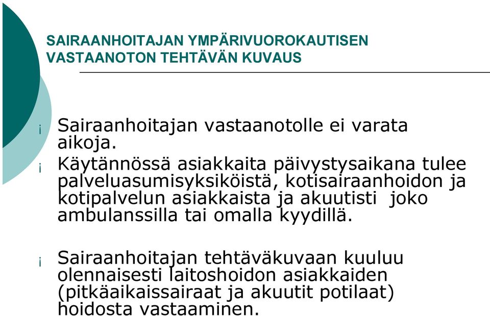 Käytännössä asiakkaita päivystysaikana tulee palveluasumisyksiköistä, kotisairaanhoidon ja kotipalvelun