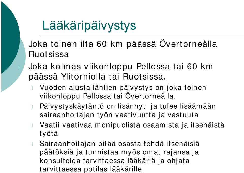 Päivystyskäytäntö on lisännyt ja tulee lisäämään sairaanhoitajan työn vaativuutta ja vastuuta Vaatii vaativaa monipuolista osaamista ja