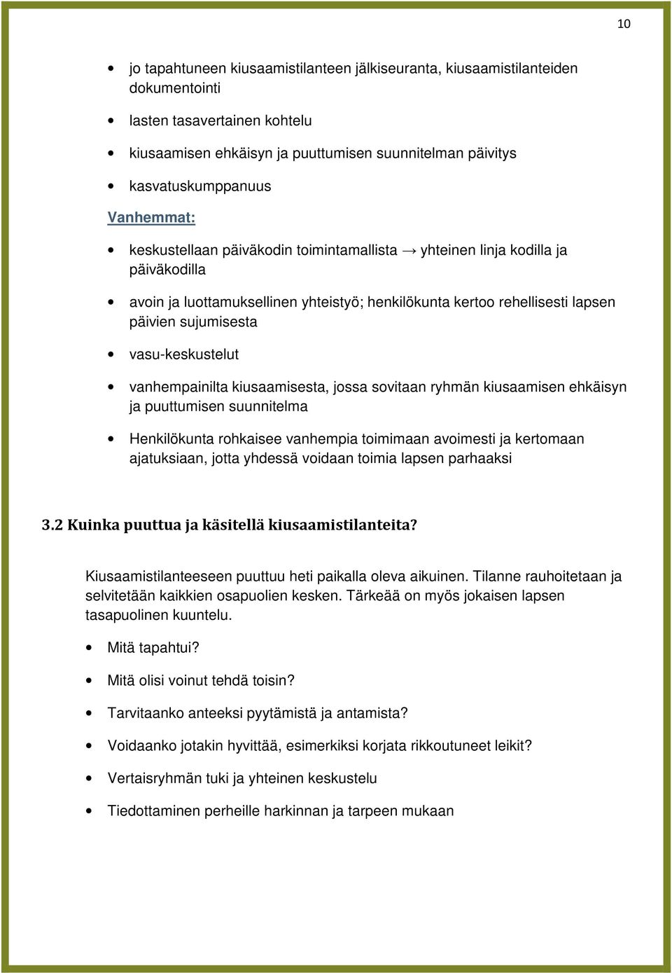 vasu-keskustelut vanhempainilta kiusaamisesta, jossa sovitaan ryhmän kiusaamisen ehkäisyn ja puuttumisen suunnitelma Henkilökunta rohkaisee vanhempia toimimaan avoimesti ja kertomaan ajatuksiaan,