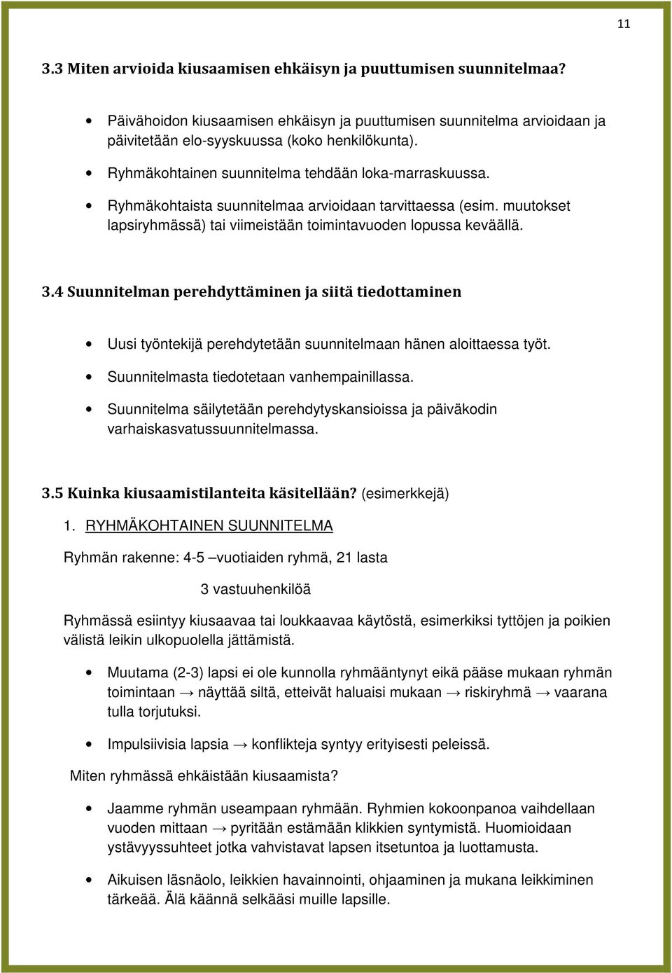 4 Suunnitelman perehdyttäminen ja siitä tiedottaminen Uusi työntekijä perehdytetään suunnitelmaan hänen aloittaessa työt. Suunnitelmasta tiedotetaan vanhempainillassa.