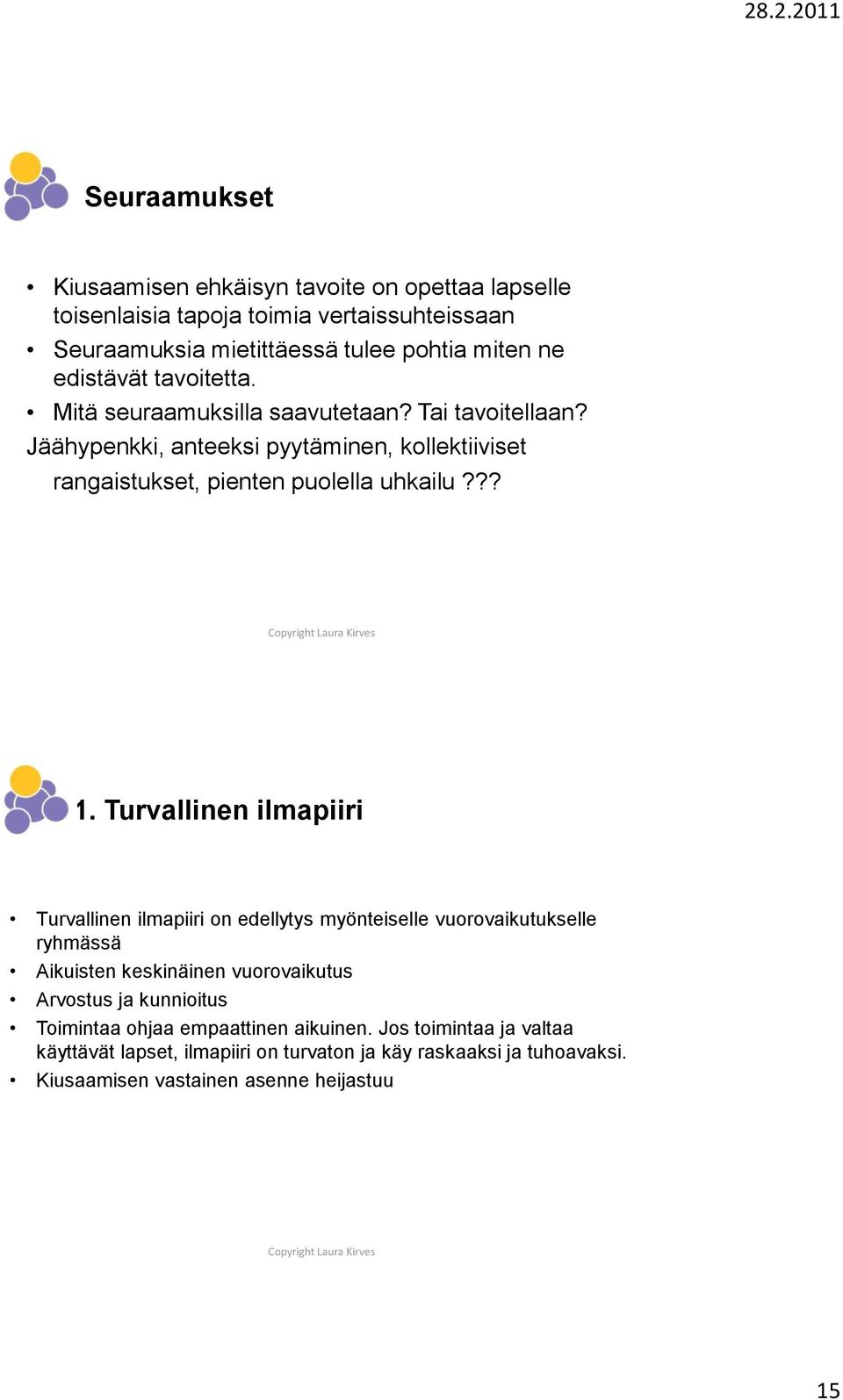 ?? 1. Turvallinen ilmapiiri Turvallinen ilmapiiri on edellytys myönteiselle vuorovaikutukselle ryhmässä Aikuisten keskinäinen vuorovaikutus Arvostus ja kunnioitus