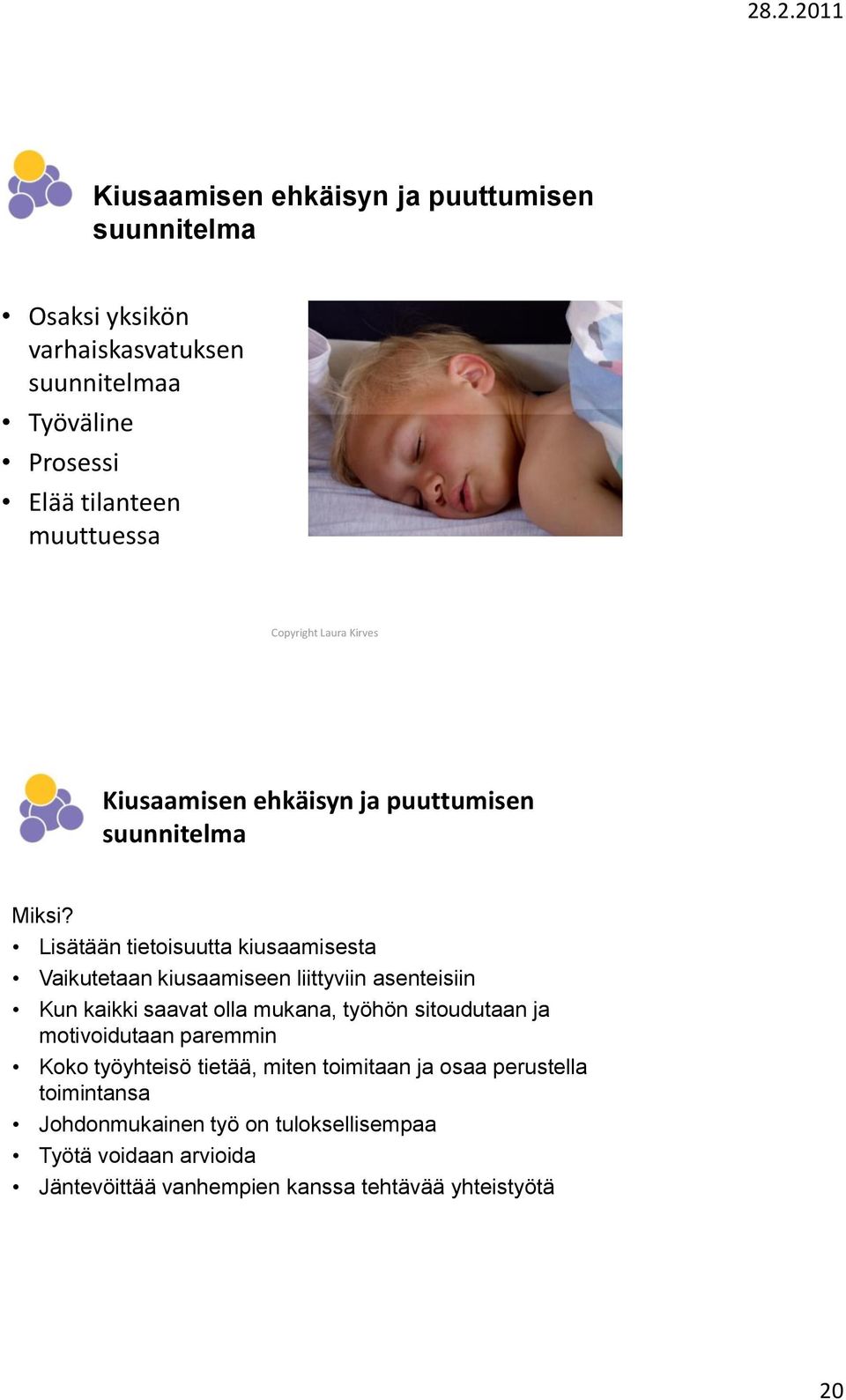 Lisätään tietoisuutta kiusaamisesta Vaikutetaan kiusaamiseen liittyviin asenteisiin Kun kaikki saavat olla mukana, työhön sitoudutaan