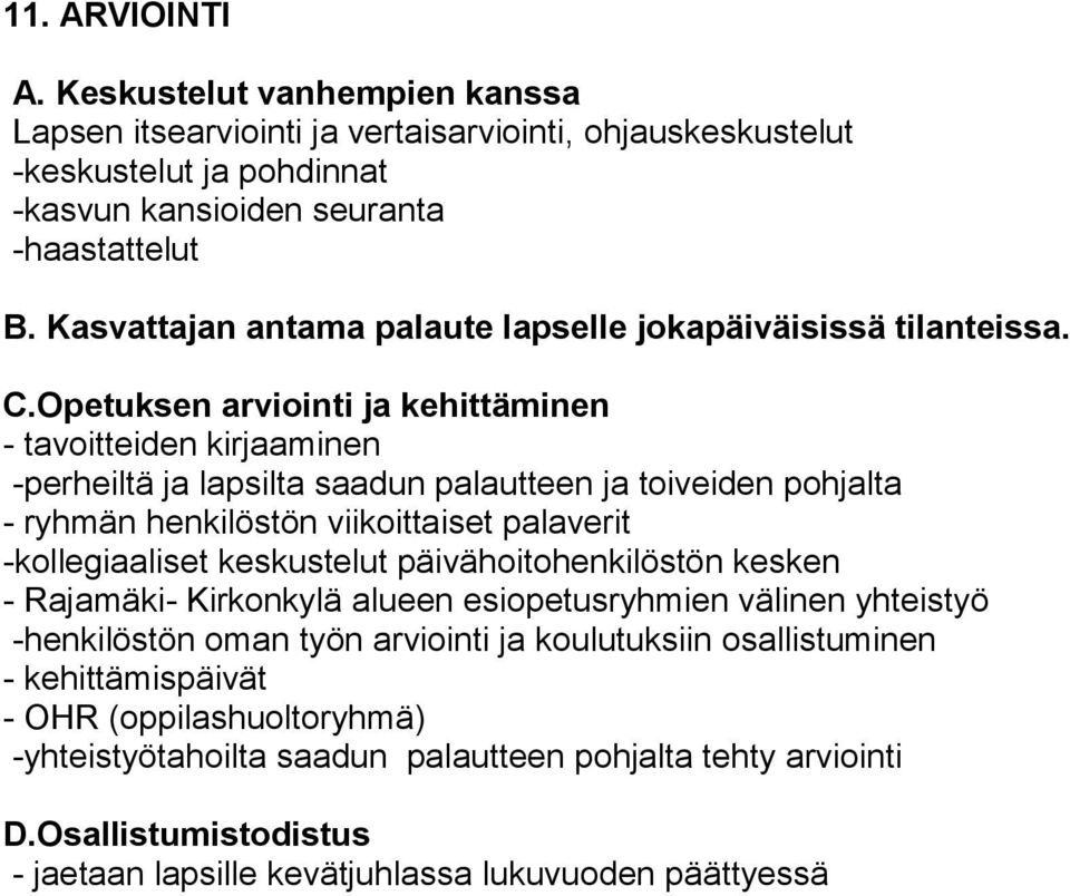 Opetuksen arviointi ja kehittäminen - tavoitteiden kirjaaminen -perheiltä ja lapsilta saadun palautteen ja toiveiden pohjalta - ryhmän henkilöstön viikoittaiset palaverit -kollegiaaliset