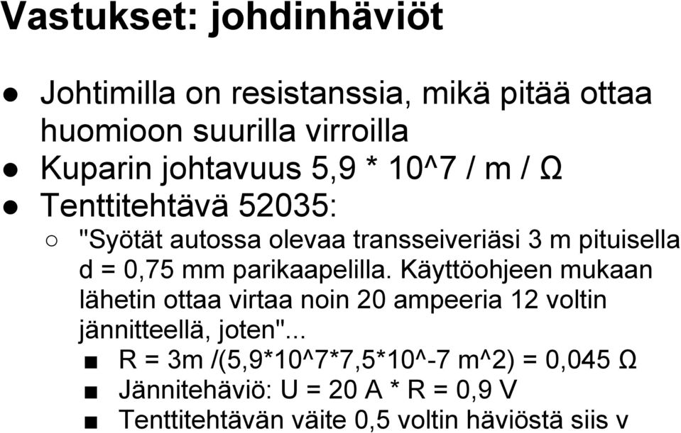 mm parikaapelilla. Käyttöohjeen mukaan lähetin ottaa virtaa noin 20 ampeeria 12 voltin jännitteellä, joten".