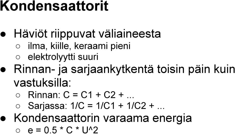 toisin päin kuin vastuksilla: Rinnan: C = C1 + C2 +.