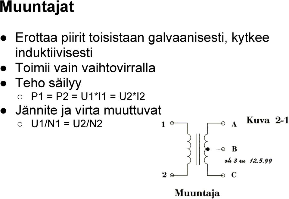 vain vaihtovirralla Teho säilyy P1 = P2 =