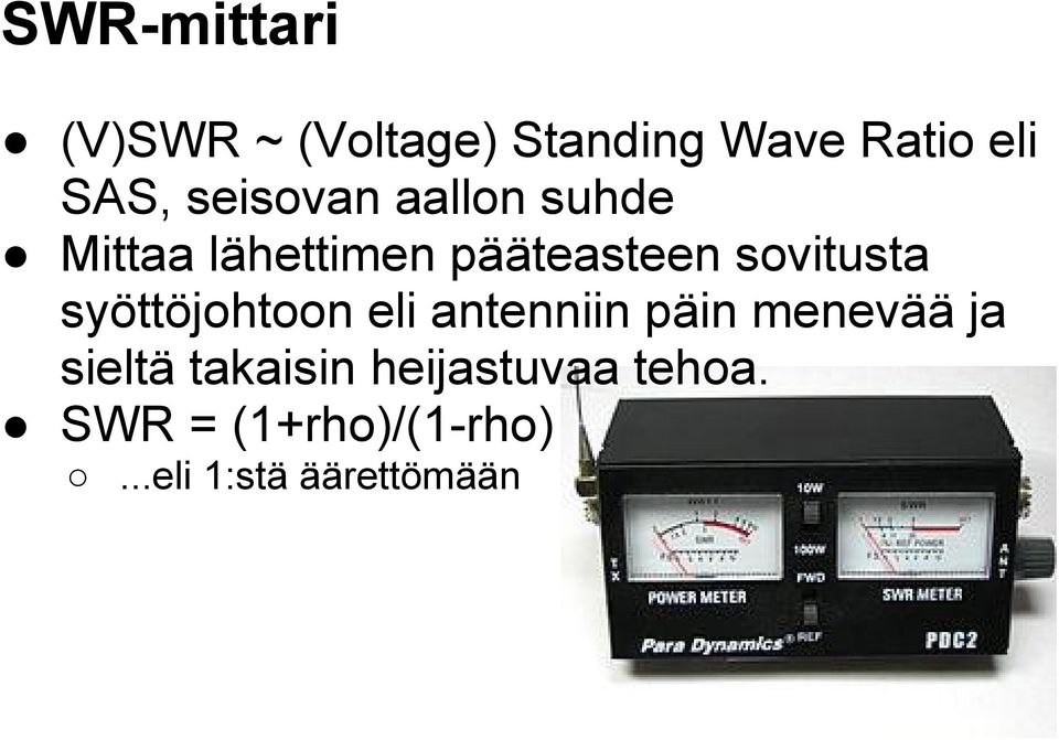 syöttöjohtoon eli antenniin päin menevää ja sieltä takaisin