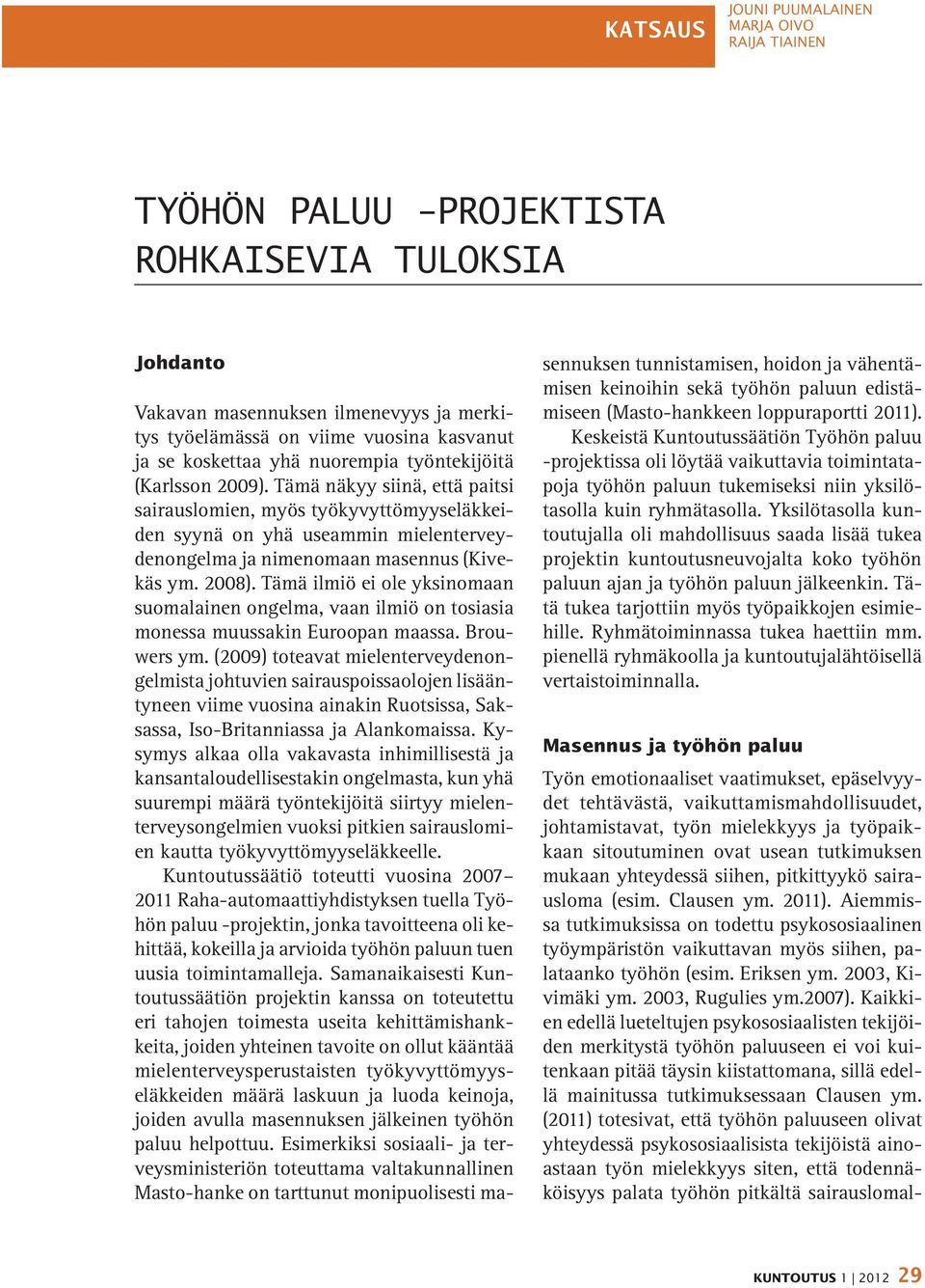 Tämä ilmiö ei ole yksinomaan suomalainen ongelma, vaan ilmiö on tosiasia monessa muussakin Euroopan maassa. Brouwers ym.
