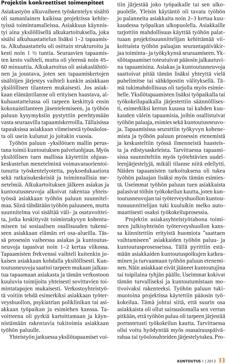 Seuraavien tapaamisten kesto vaihteli, mutta oli yleensä noin 45 60 minuuttia.