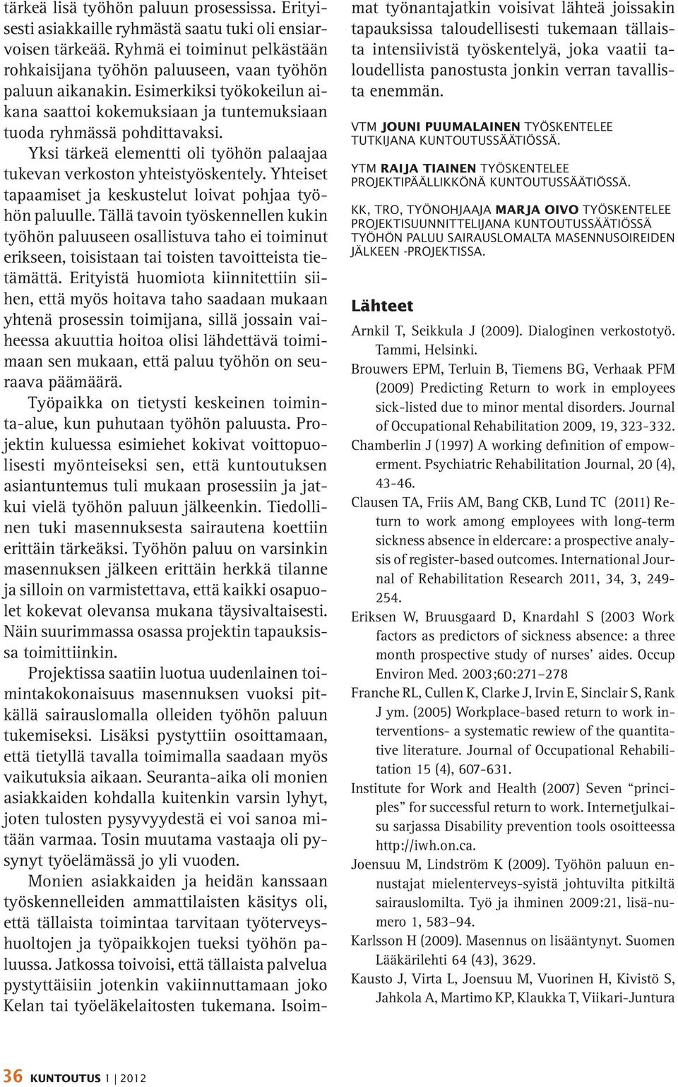 Yhteiset tapaamiset ja keskustelut loivat pohjaa työhön paluulle.