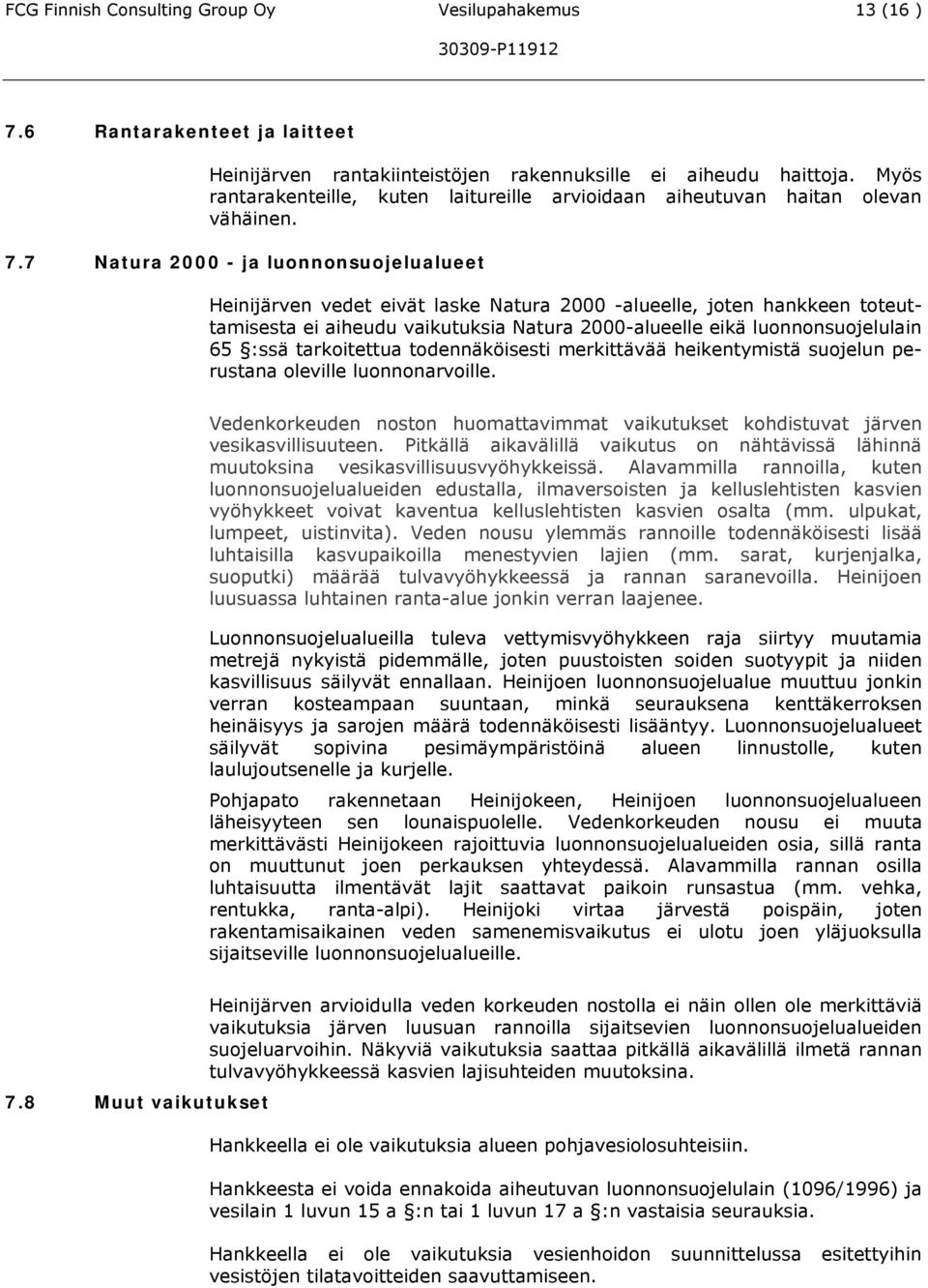 7 Natura 2000 - ja luonnonsuojelualueet Heinijärven vedet eivät laske Natura 2000 -alueelle, joten hankkeen toteuttamisesta ei aiheudu vaikutuksia Natura 2000-alueelle eikä luonnonsuojelulain 65 :ssä