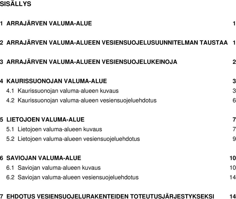 2 Kaurissuonojan valuma-alueen vesiensuojeluehdotus 6 5 LIETOJOEN VALUMA-ALUE 7 5.1 Lietojoen valuma-alueen kuvaus 7 5.